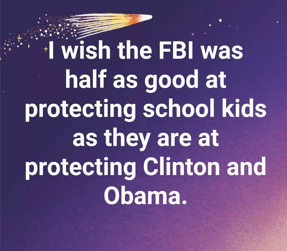 I wish the FBI was half as good at protecting school kids as they are at protecting Clinton and Obama